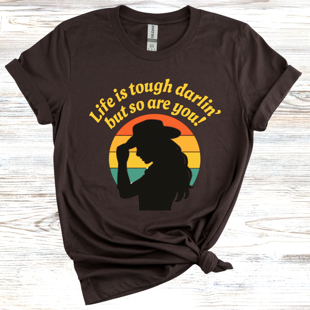 Life is Tough Darlin' But So are You T-Shirt