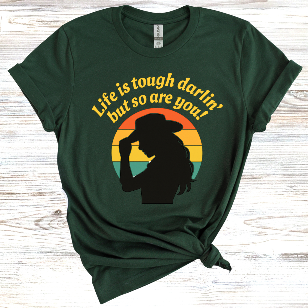Life is Tough Darlin' But So are You T-Shirt