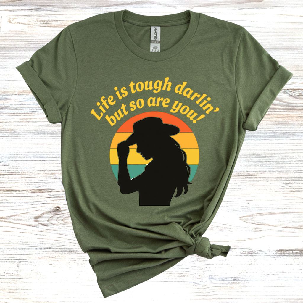 Life is Tough Darlin' But So are You T-Shirt