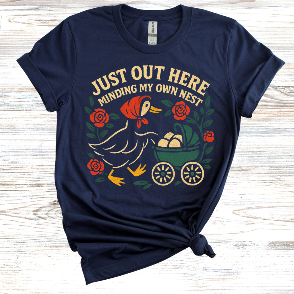 Just Out Here Minding My Own Nest T-Shirt