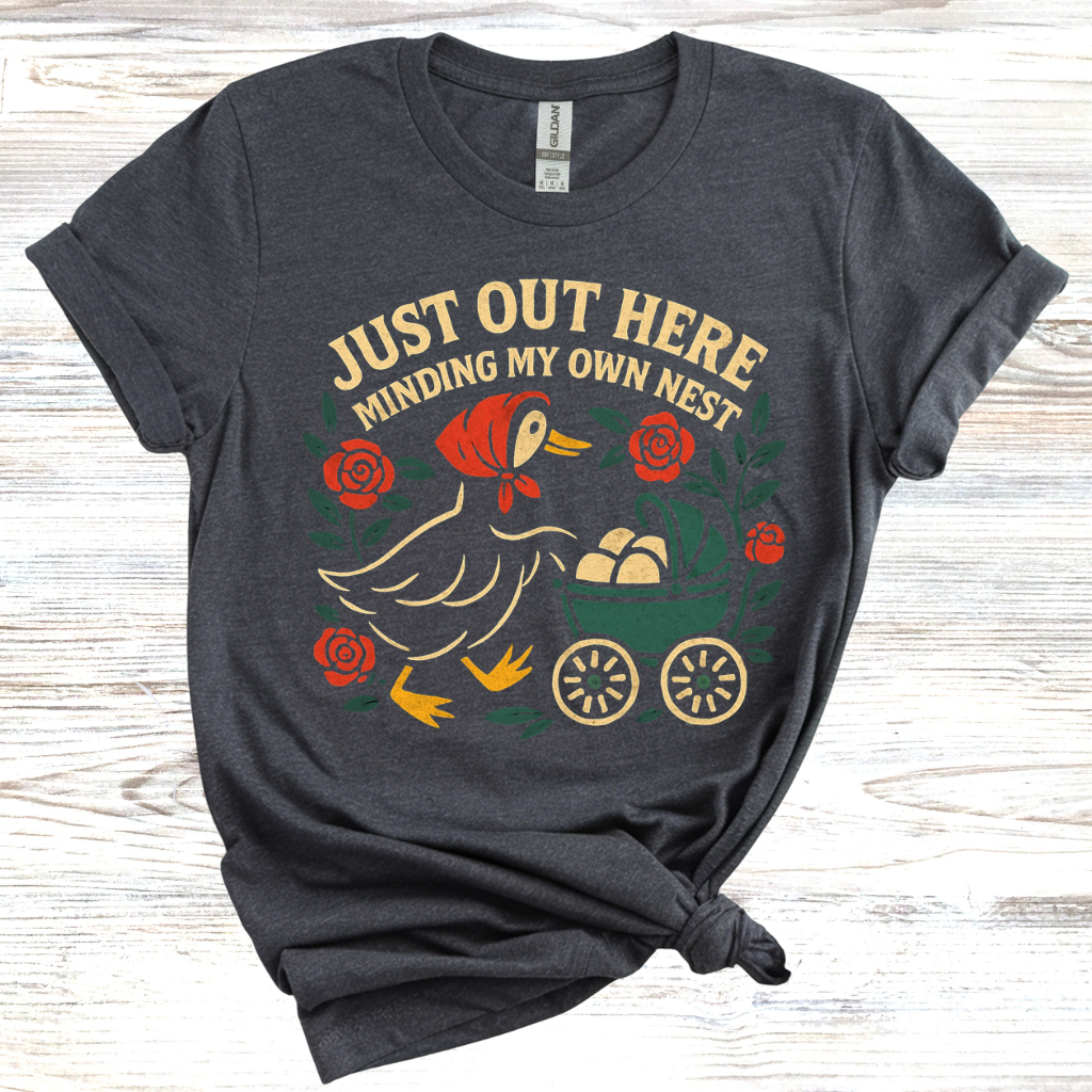 Just Out Here Minding My Own Nest T-Shirt