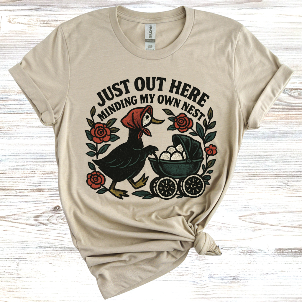 Just Out Here Minding My Own Nest T-Shirt
