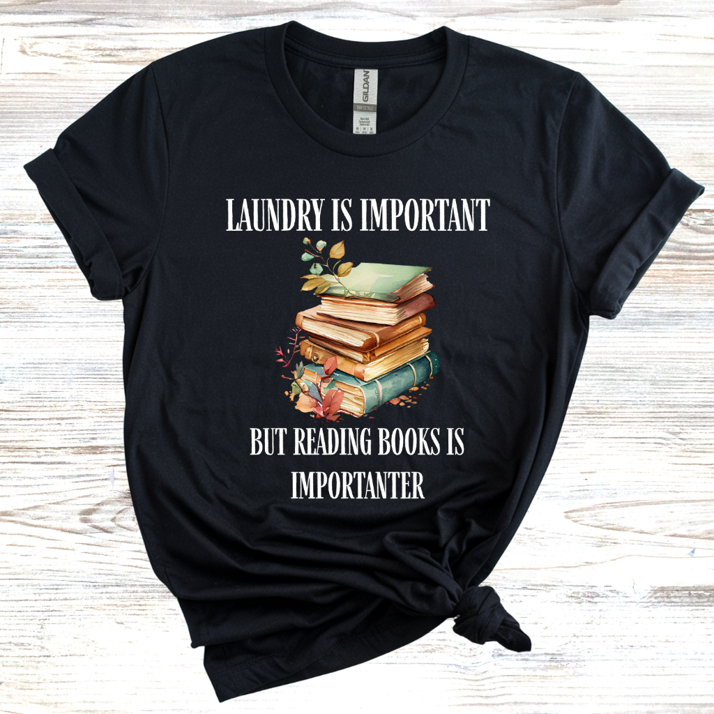 Laundry is Important but Reading Books is Importanter T-Shirt