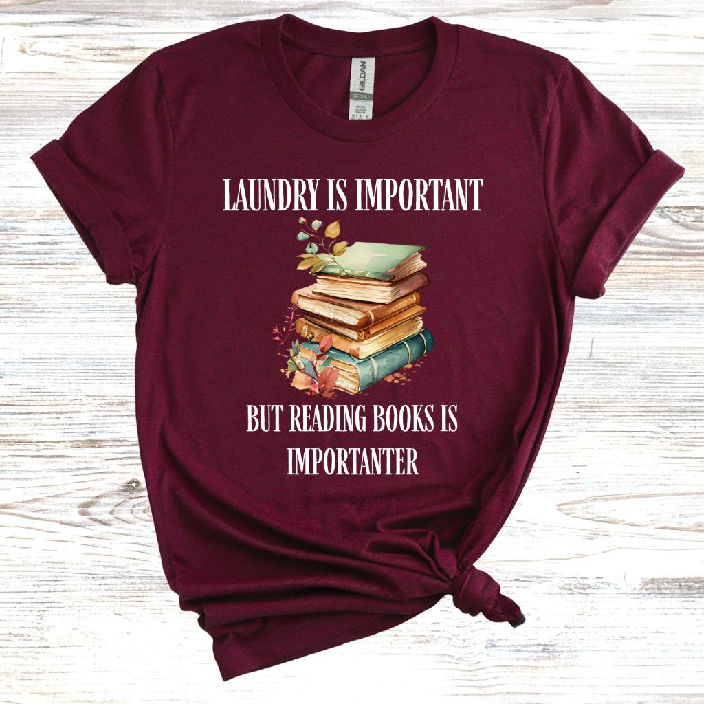 Laundry is Important but Reading Books is Importanter T-Shirt