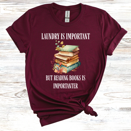 Laundry is Important but Reading Books is Importanter T-Shirt