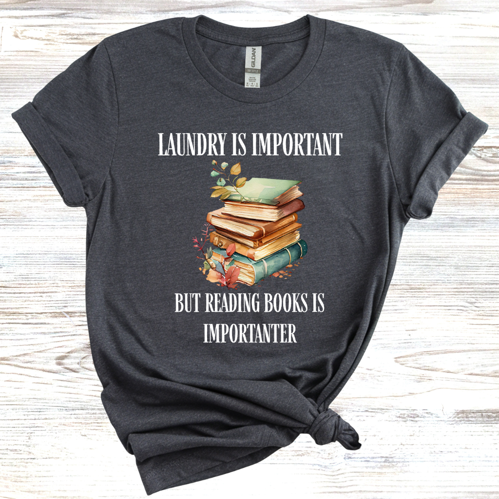 Laundry is Important but Reading Books is Importanter T-Shirt