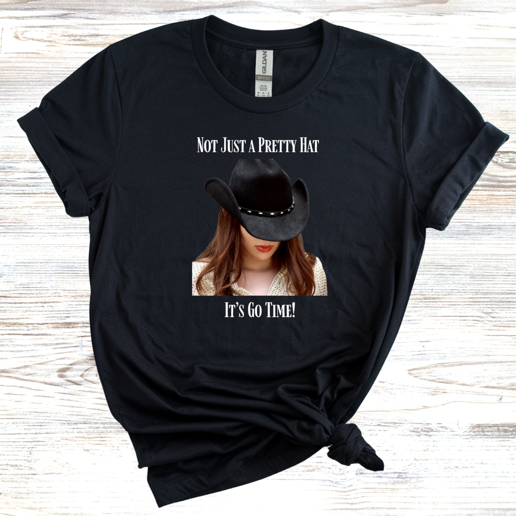 Not Just a Pretty Hat Its Go Time T-Shirt