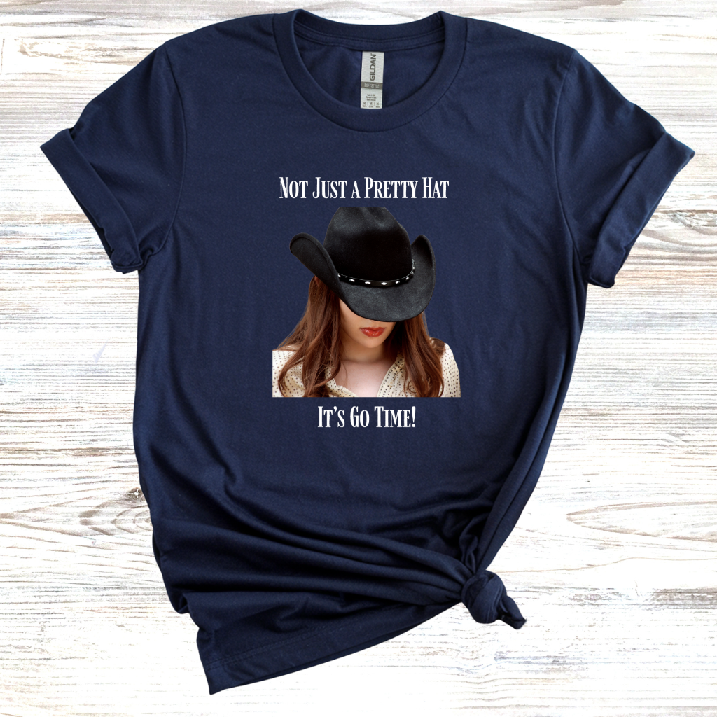 Not Just a Pretty Hat Its Go Time T-Shirt