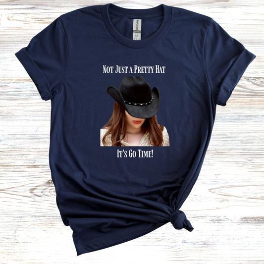 Not Just a Pretty Hat Its Go Time T-Shirt