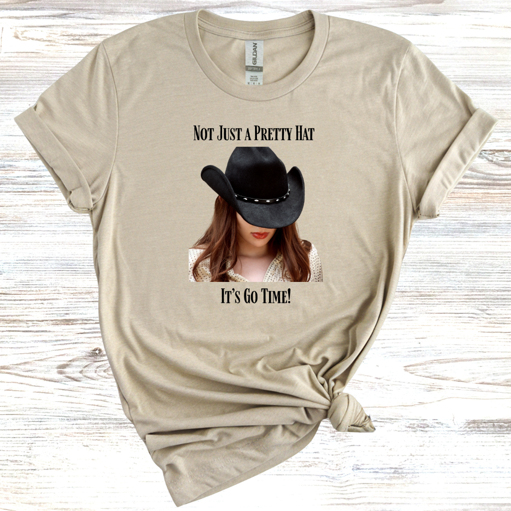 Not Just a Pretty Hat Its Go Time T-Shirt