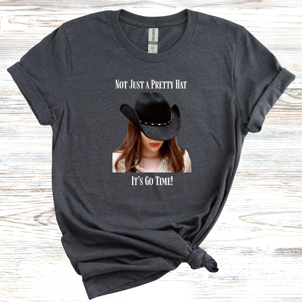Not Just a Pretty Hat Its Go Time T-Shirt
