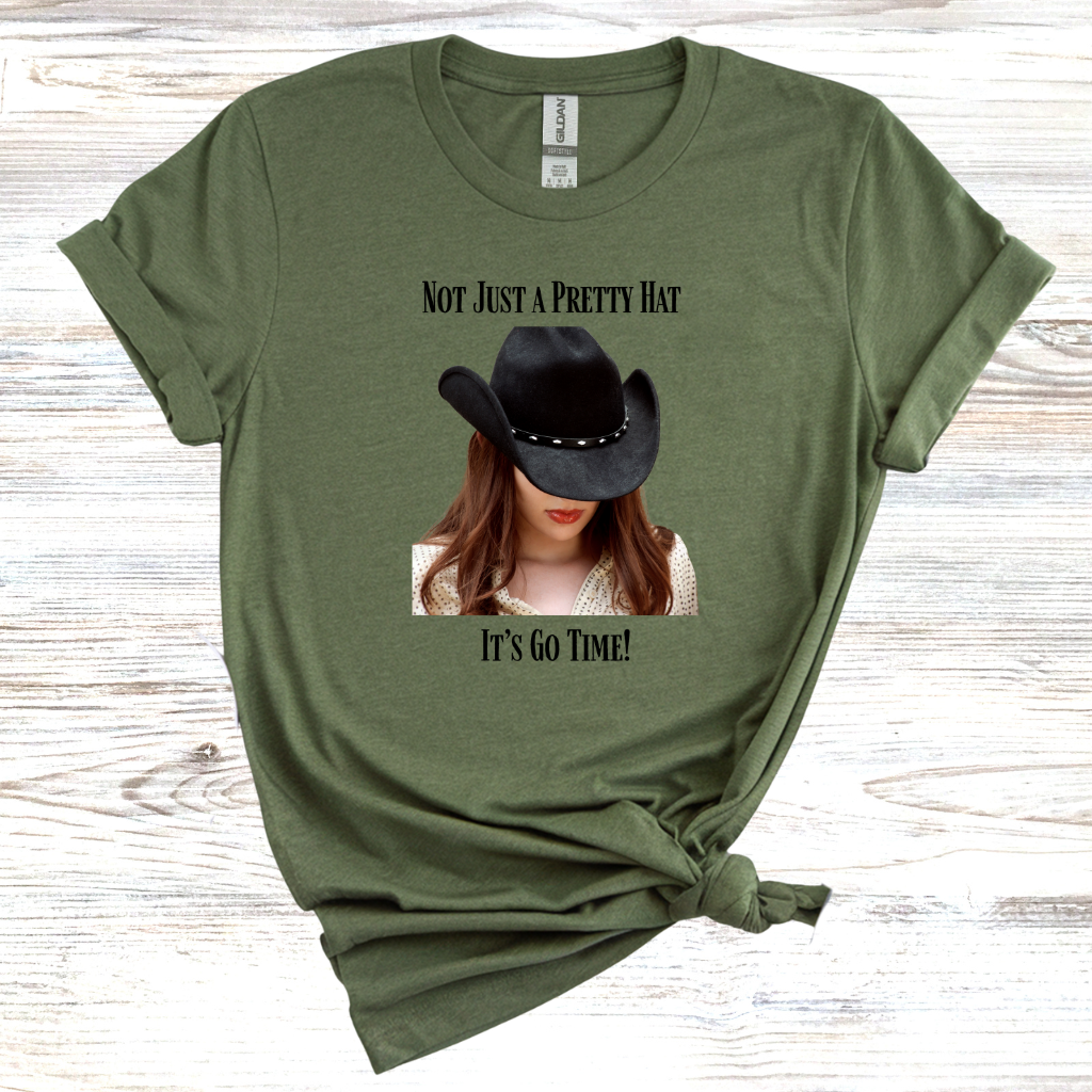 Not Just a Pretty Hat Its Go Time T-Shirt