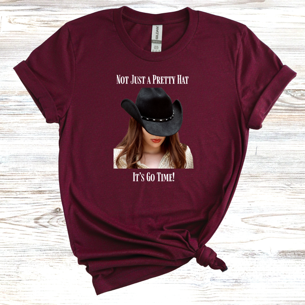 Not Just a Pretty Hat Its Go Time T-Shirt