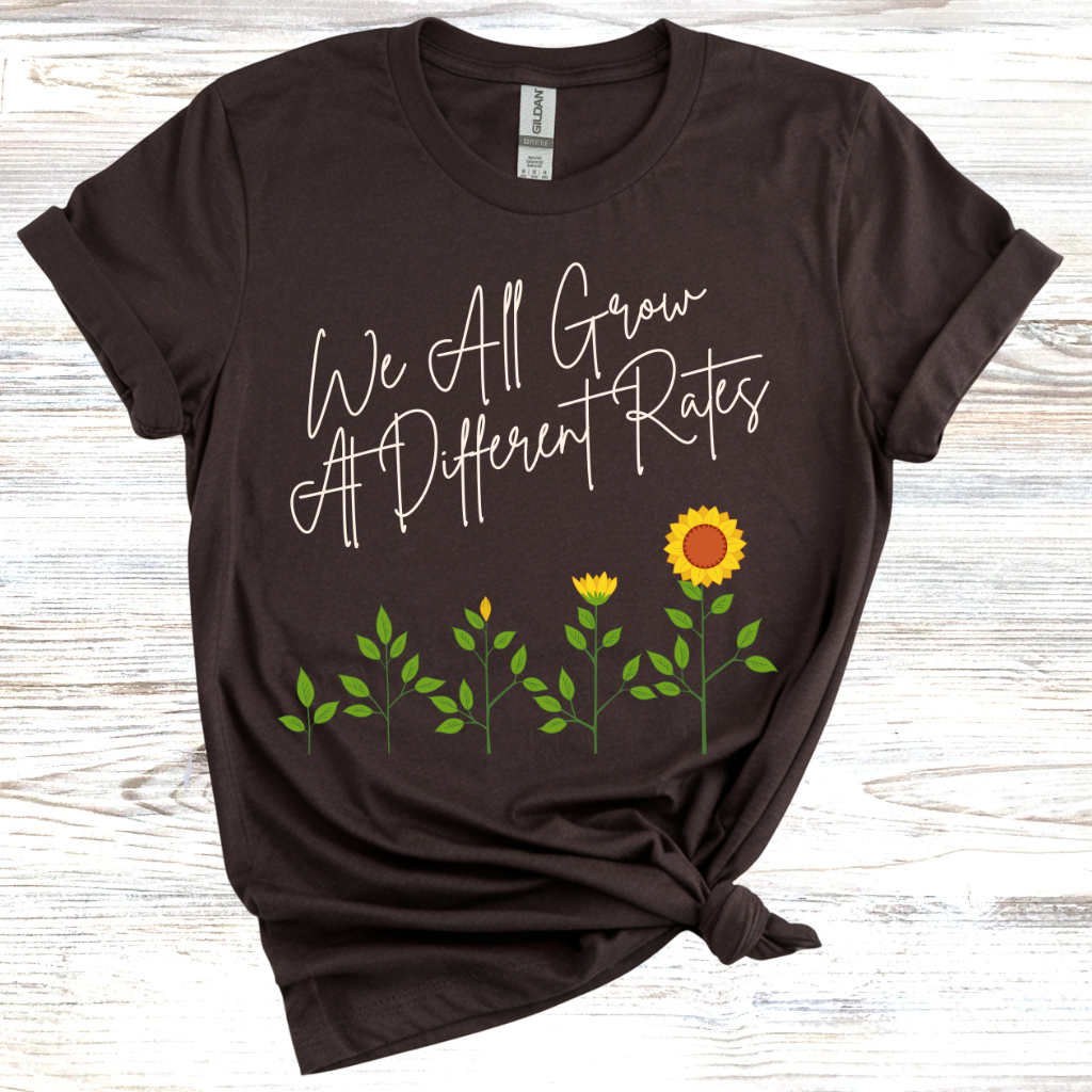 We all Grow at Different Rates T-Shirt