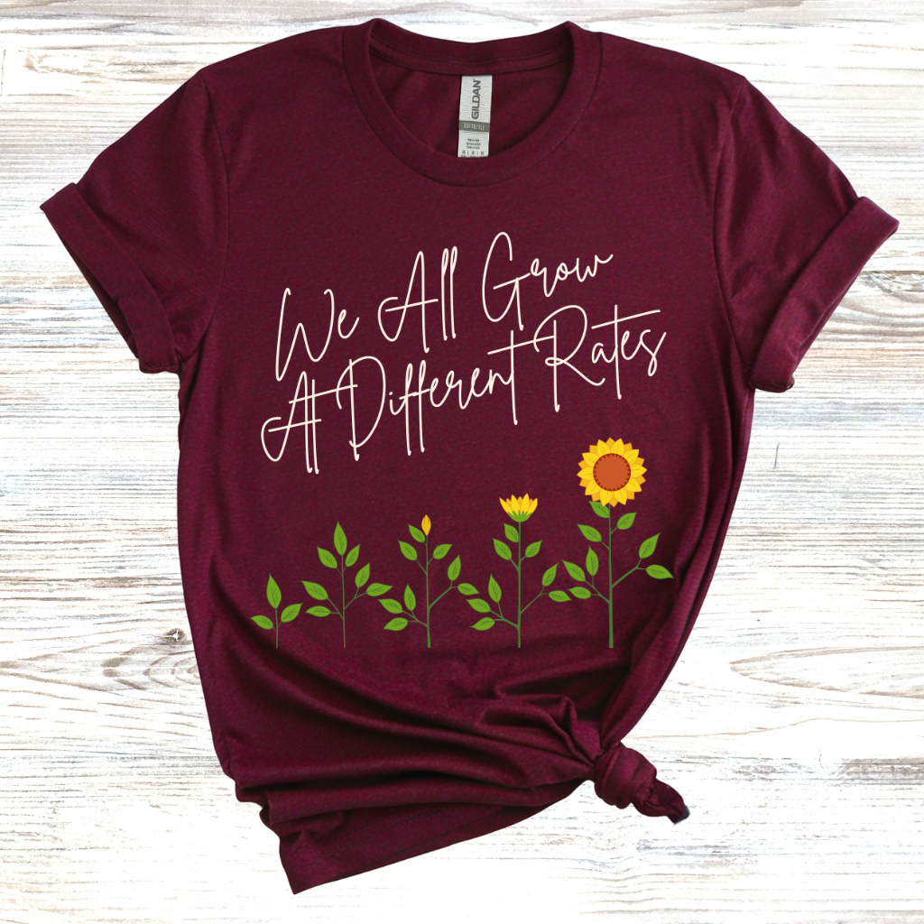We all Grow at Different Rates T-Shirt