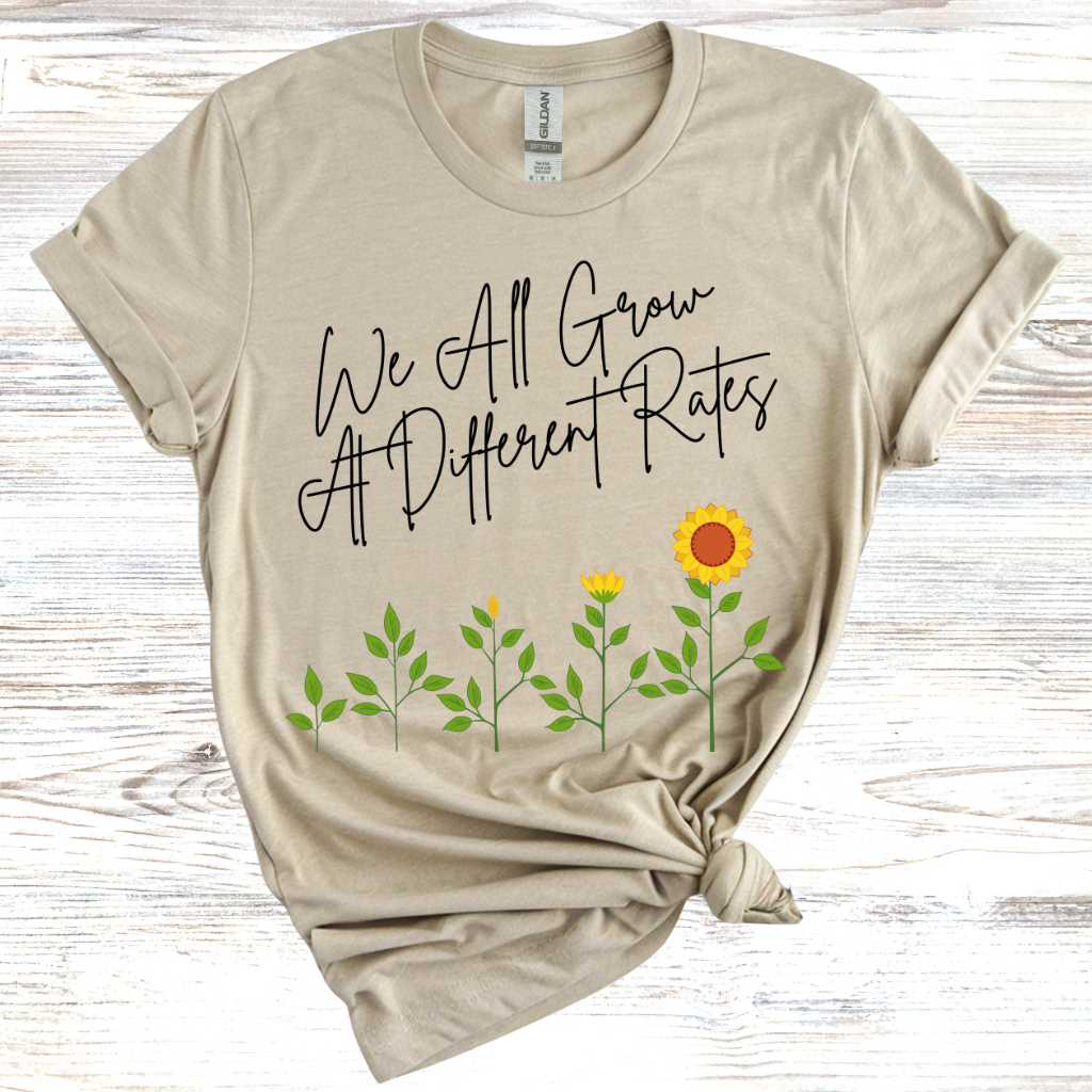 We all Grow at Different Rates T-Shirt