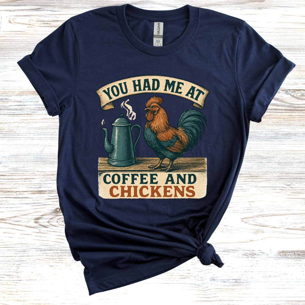 You Had Me at Coffee and Chickens T-Shirt