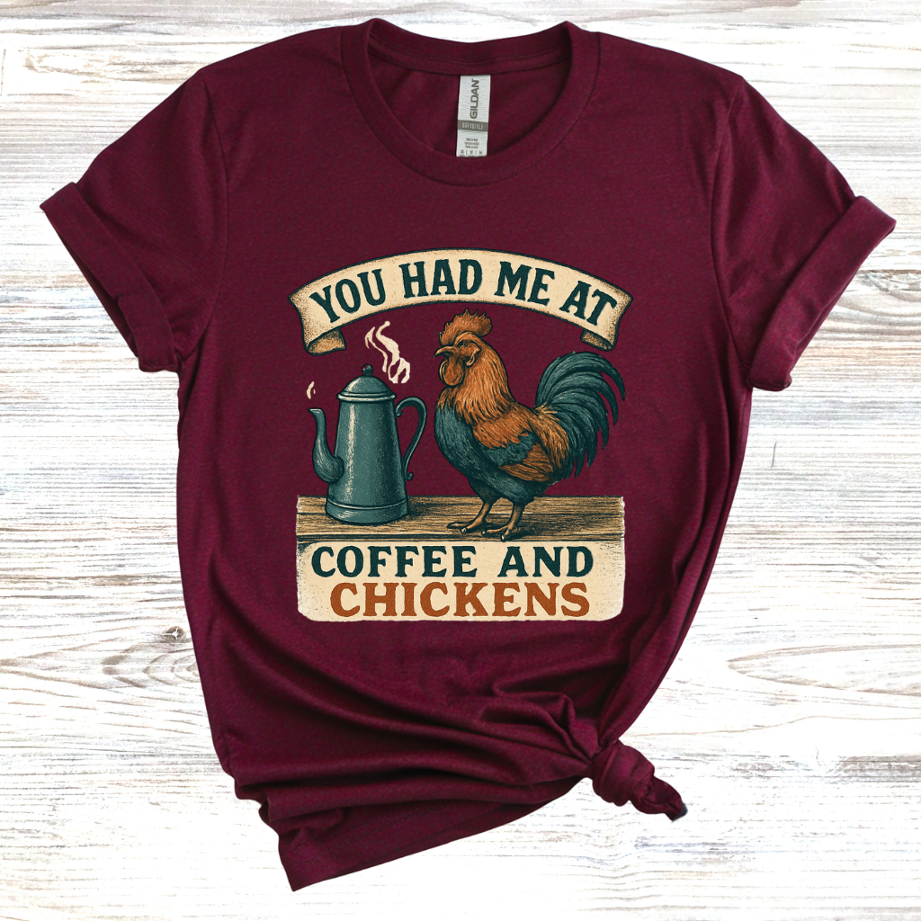 You Had Me at Coffee and Chickens T-Shirt