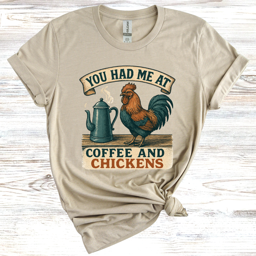 You Had Me at Coffee and Chickens T-Shirt