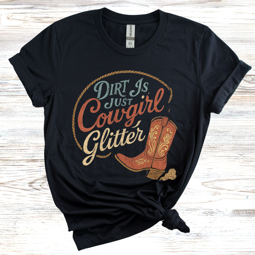 Dirt is Just Cowgirl Glitter T-Shirt