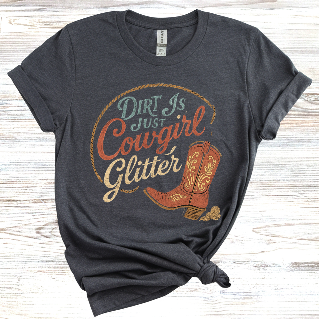Dirt is Just Cowgirl Glitter T-Shirt