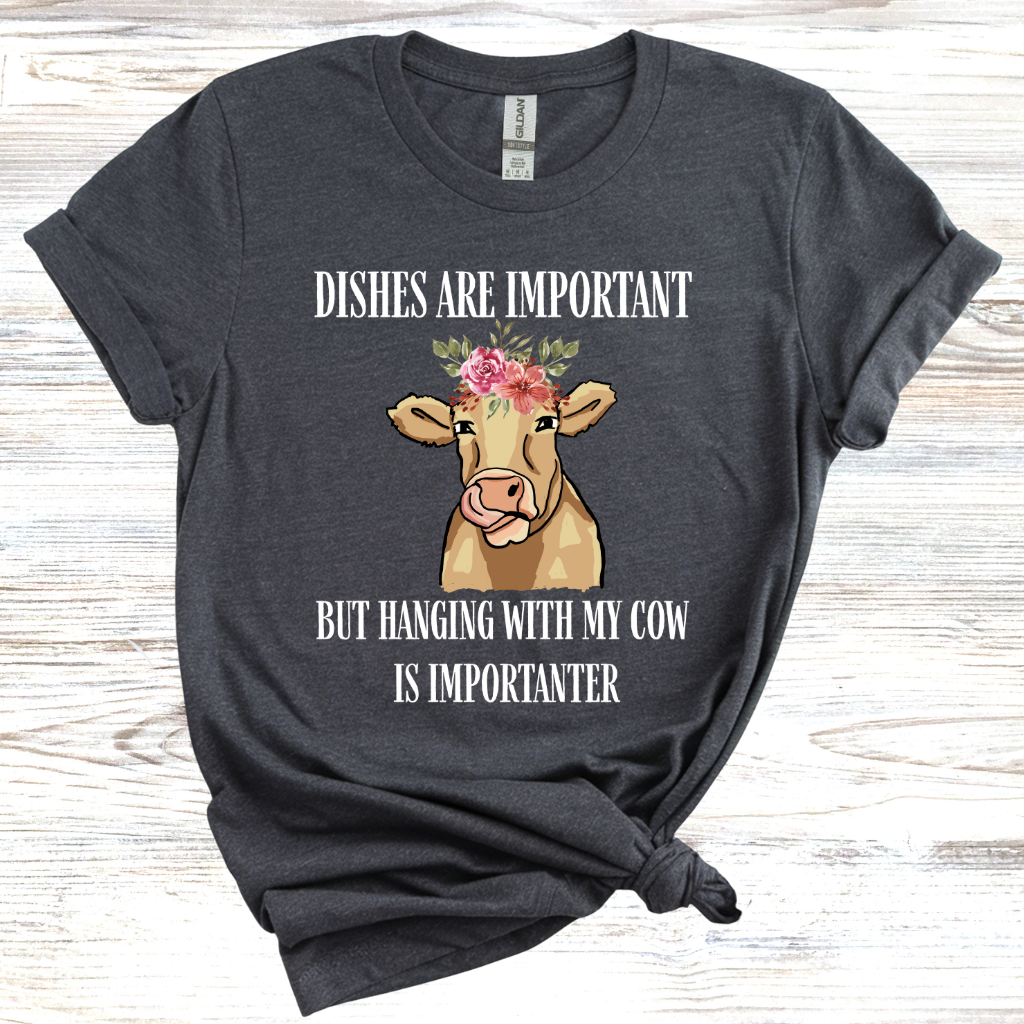Dishes are Important But Cows are Importanter T-Shirt