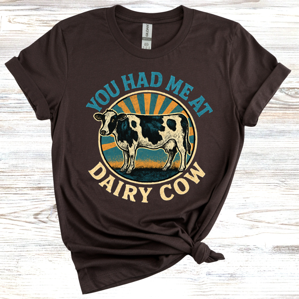 You Had Me At Dairy Cow T-Shirt