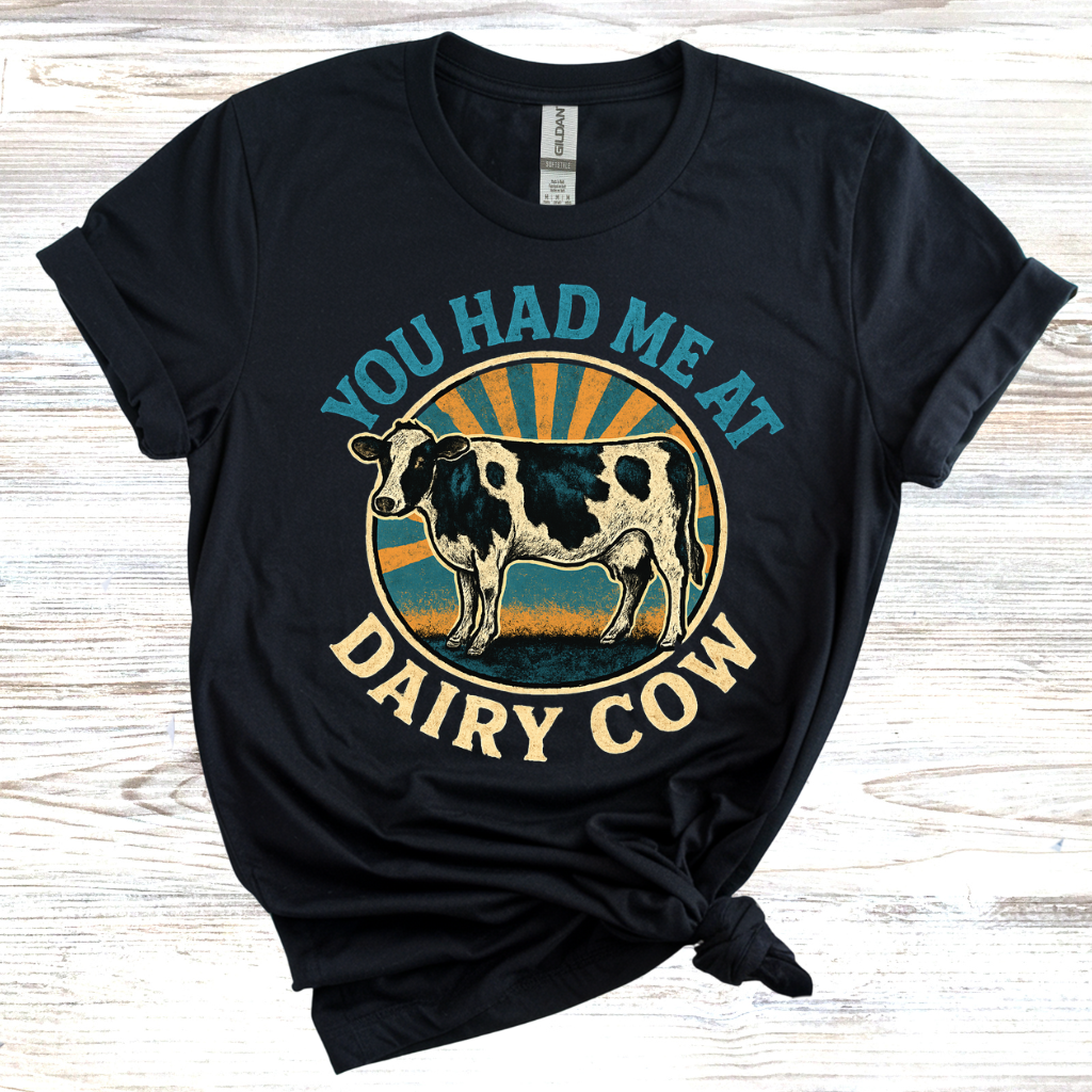 You Had Me At Dairy Cow T-Shirt
