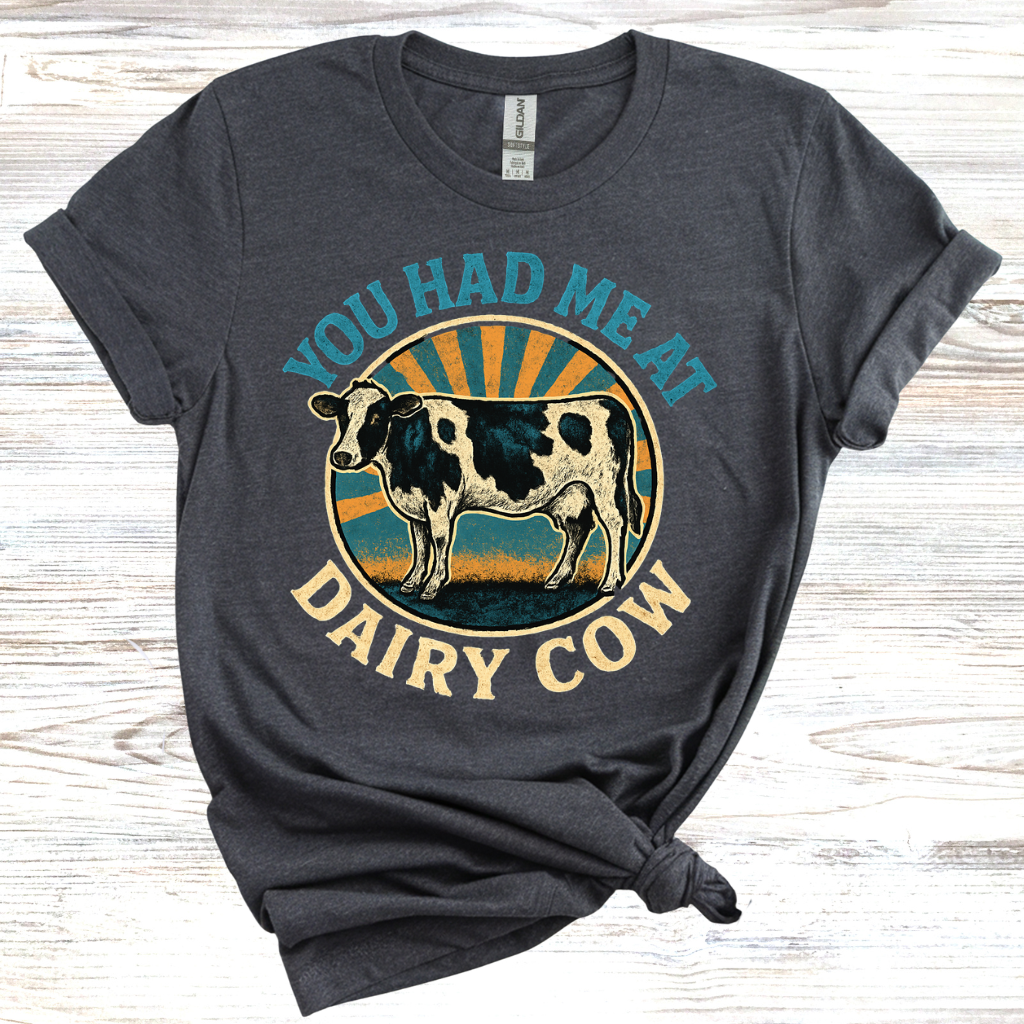 You Had Me At Dairy Cow T-Shirt