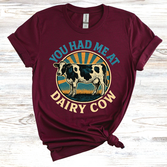 You Had Me At Dairy Cow T-Shirt