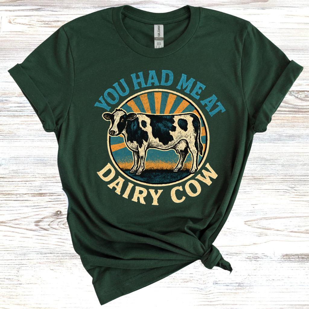 You Had Me At Dairy Cow T-Shirt