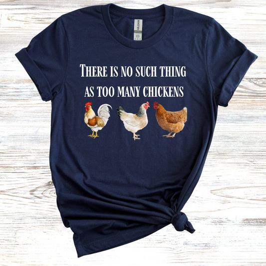 There is No Such Thing as Too Many Chickens T-Shirt