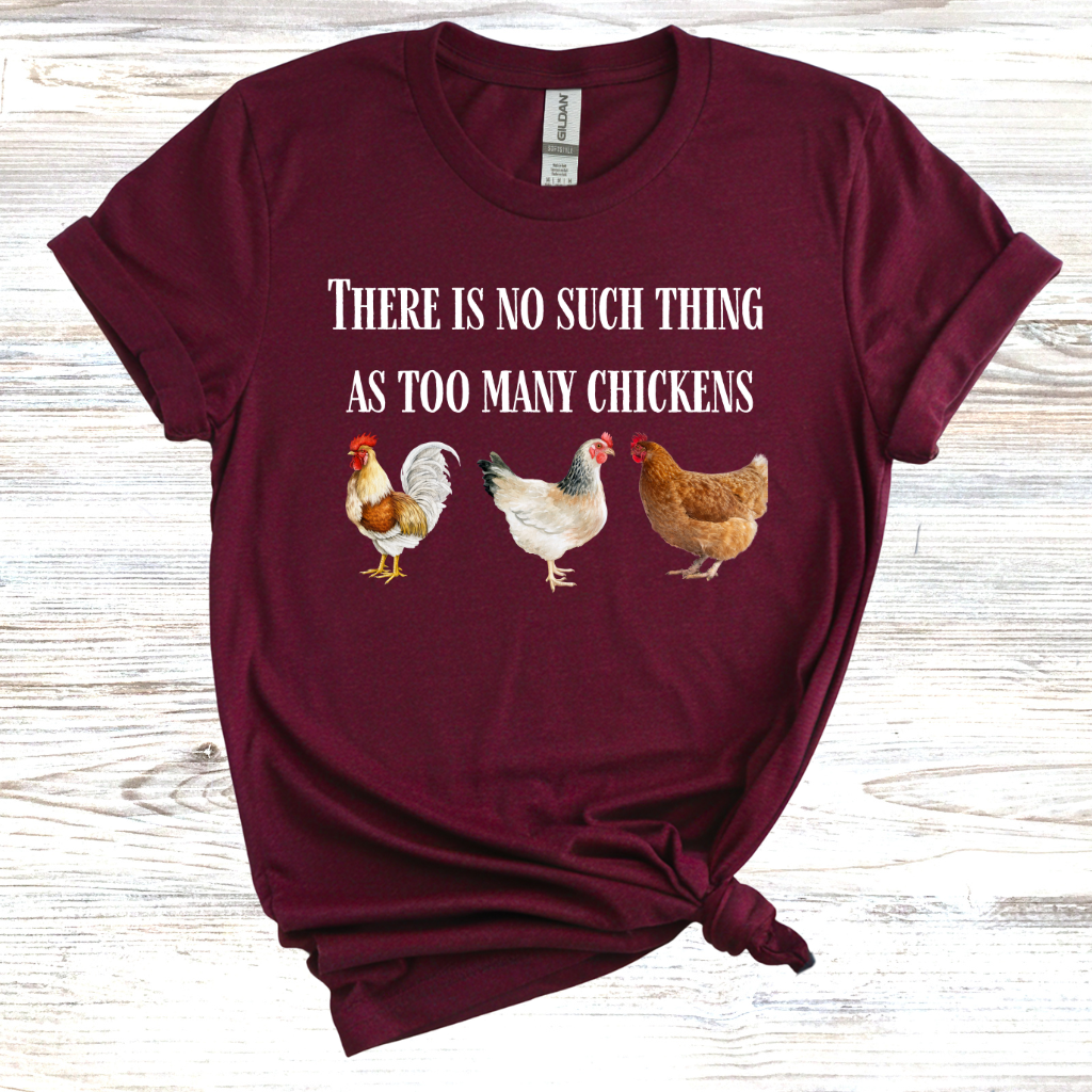 There is No Such Thing as Too Many Chickens T-Shirt