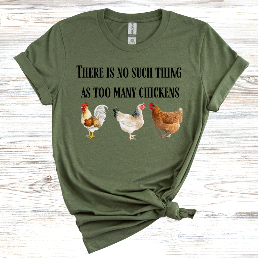 There is No Such Thing as Too Many Chickens T-Shirt