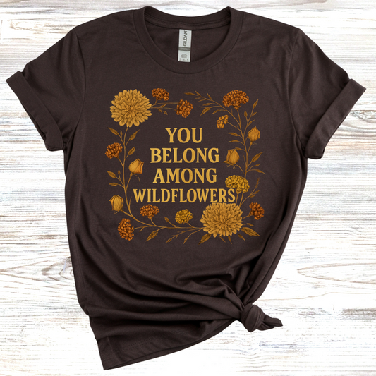 You Belong Among Wildflowers T-Shirt
