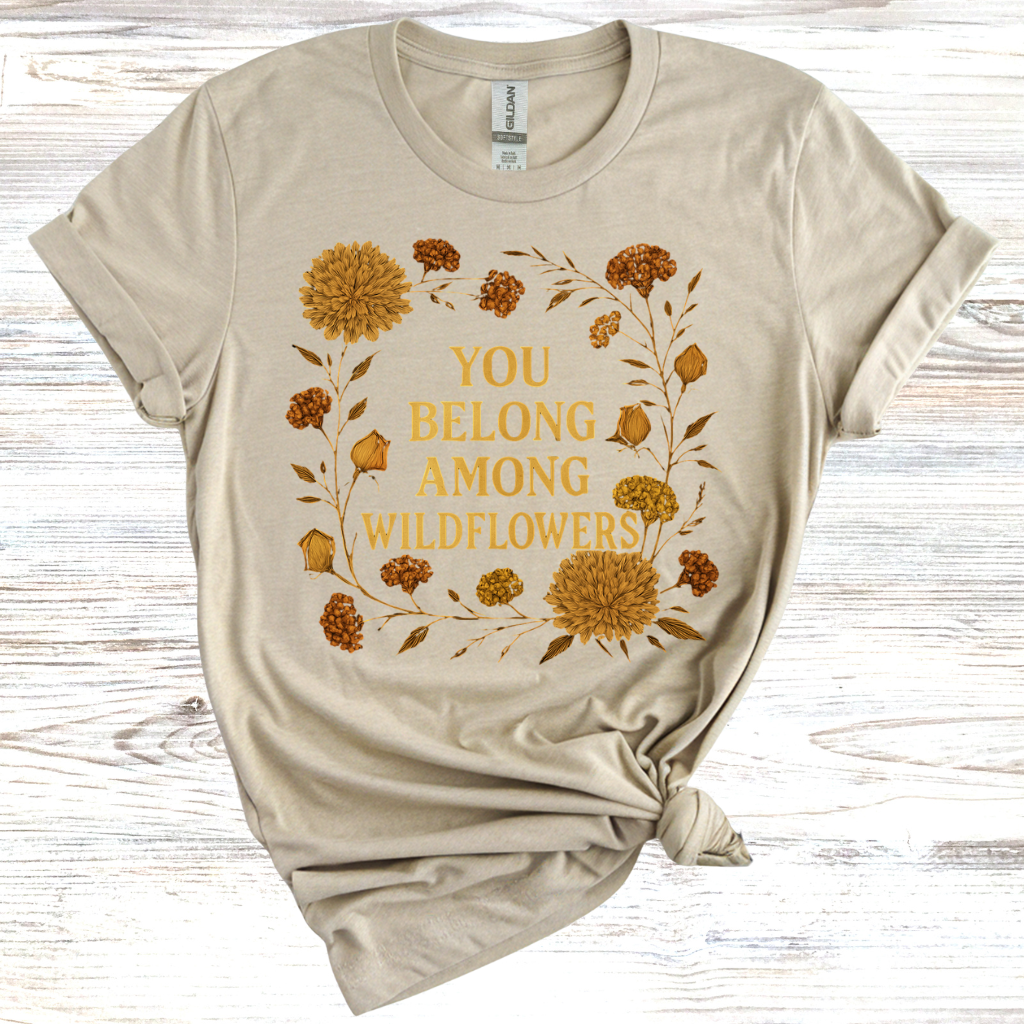 You Belong Among Wildflowers T-Shirt