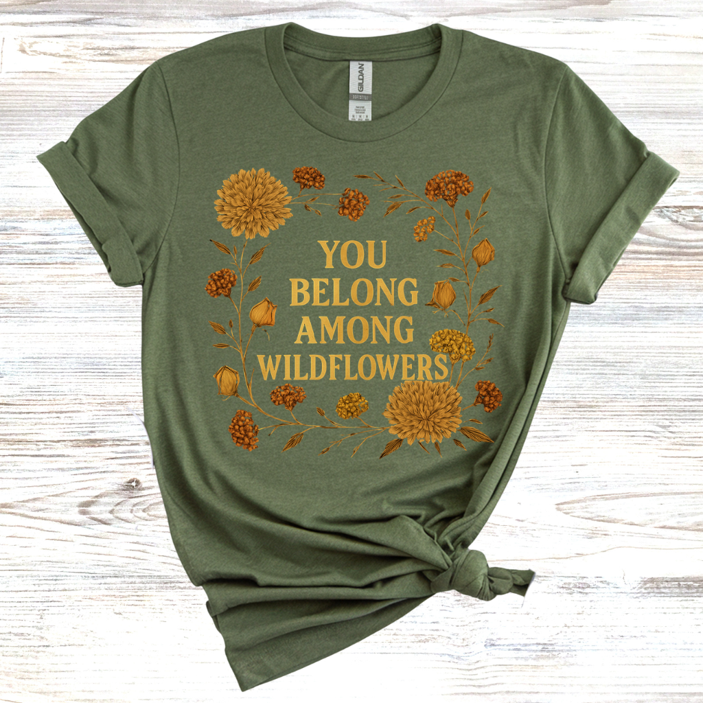 You Belong Among Wildflowers T-Shirt