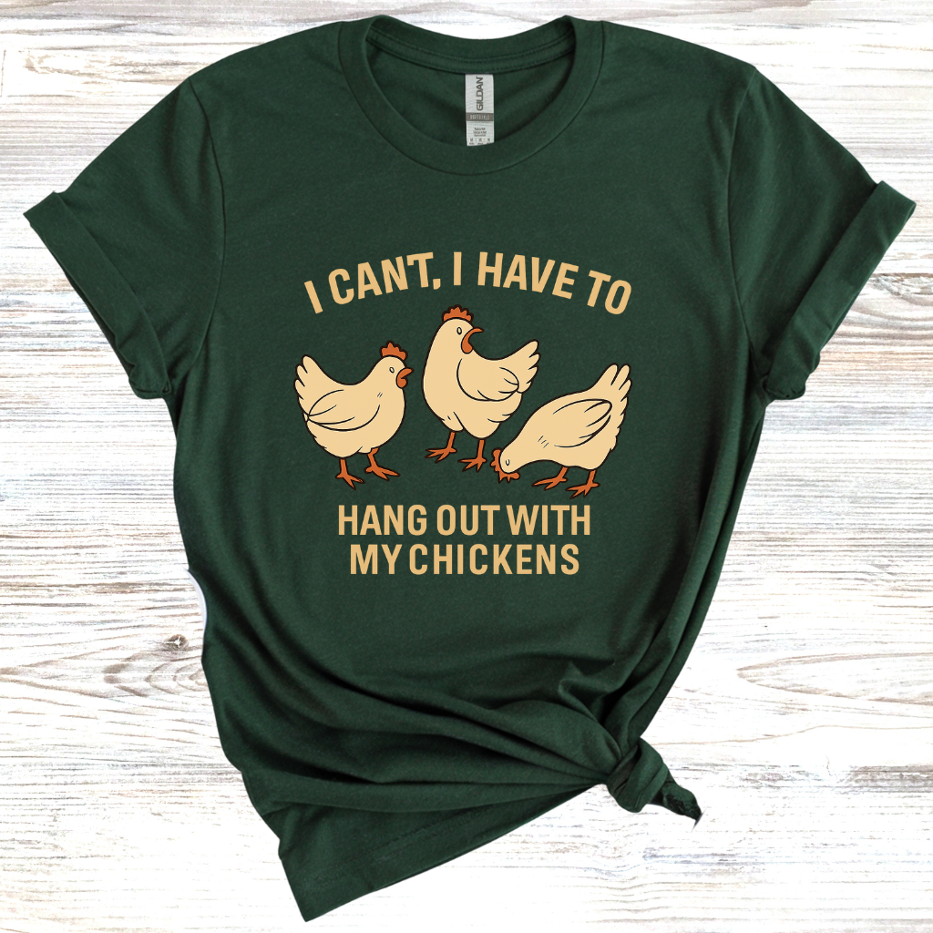 I Can't I Have to Hang Out With My Chickens T-Shirt
