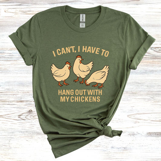 I Can't I Have to Hang Out With My Chickens T-Shirt