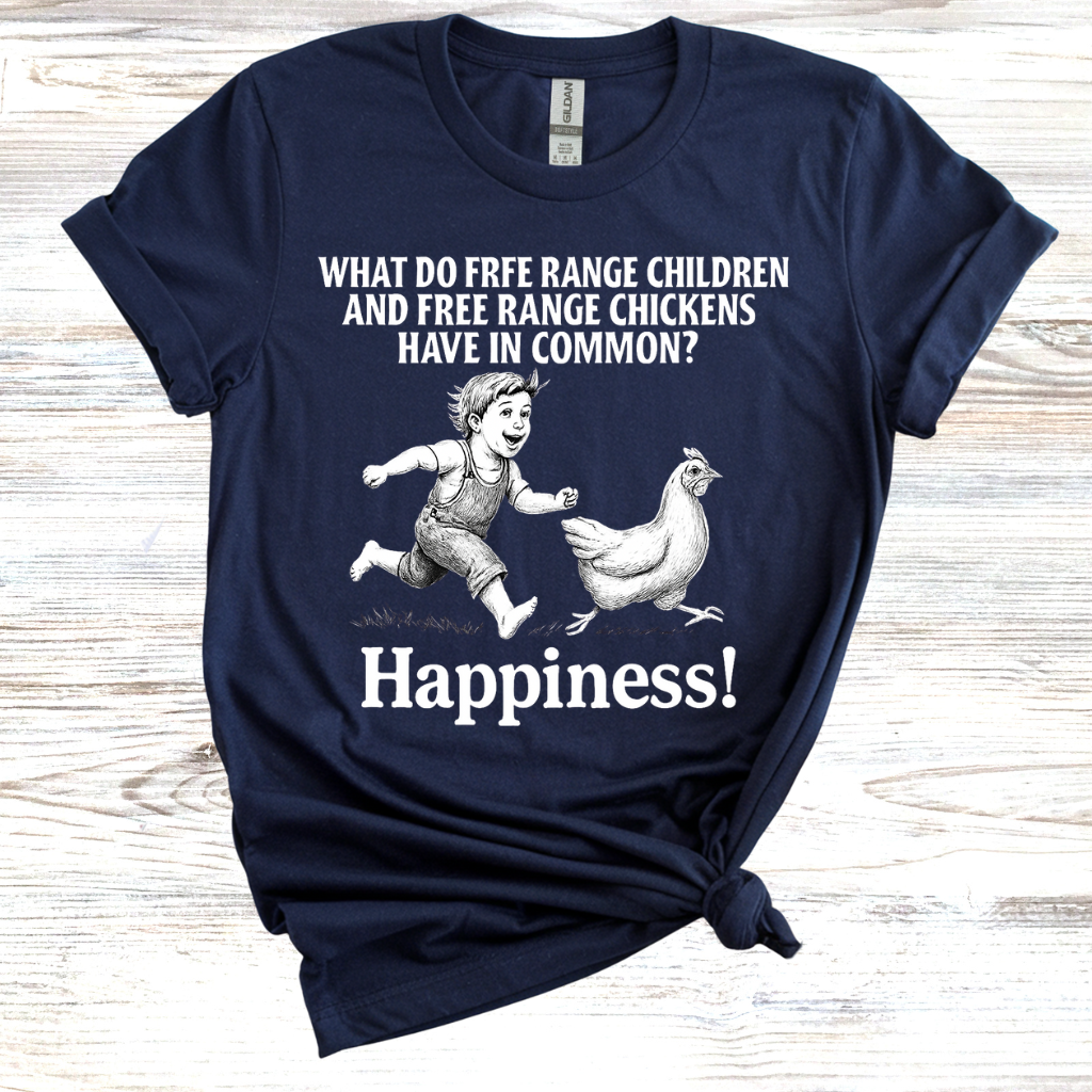 What do free range chicken and free range children have in common? Happiness. T-Shirt