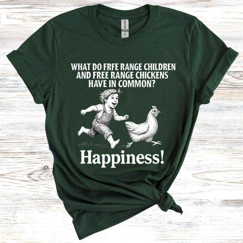 What do free range chicken and free range children have in common? Happiness. T-Shirt