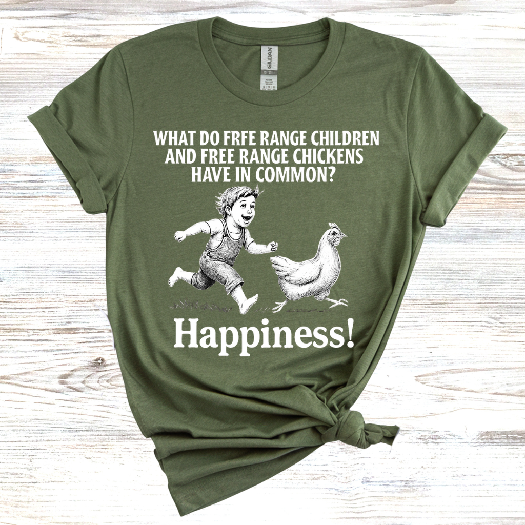 What do free range chicken and free range children have in common? Happiness. T-Shirt