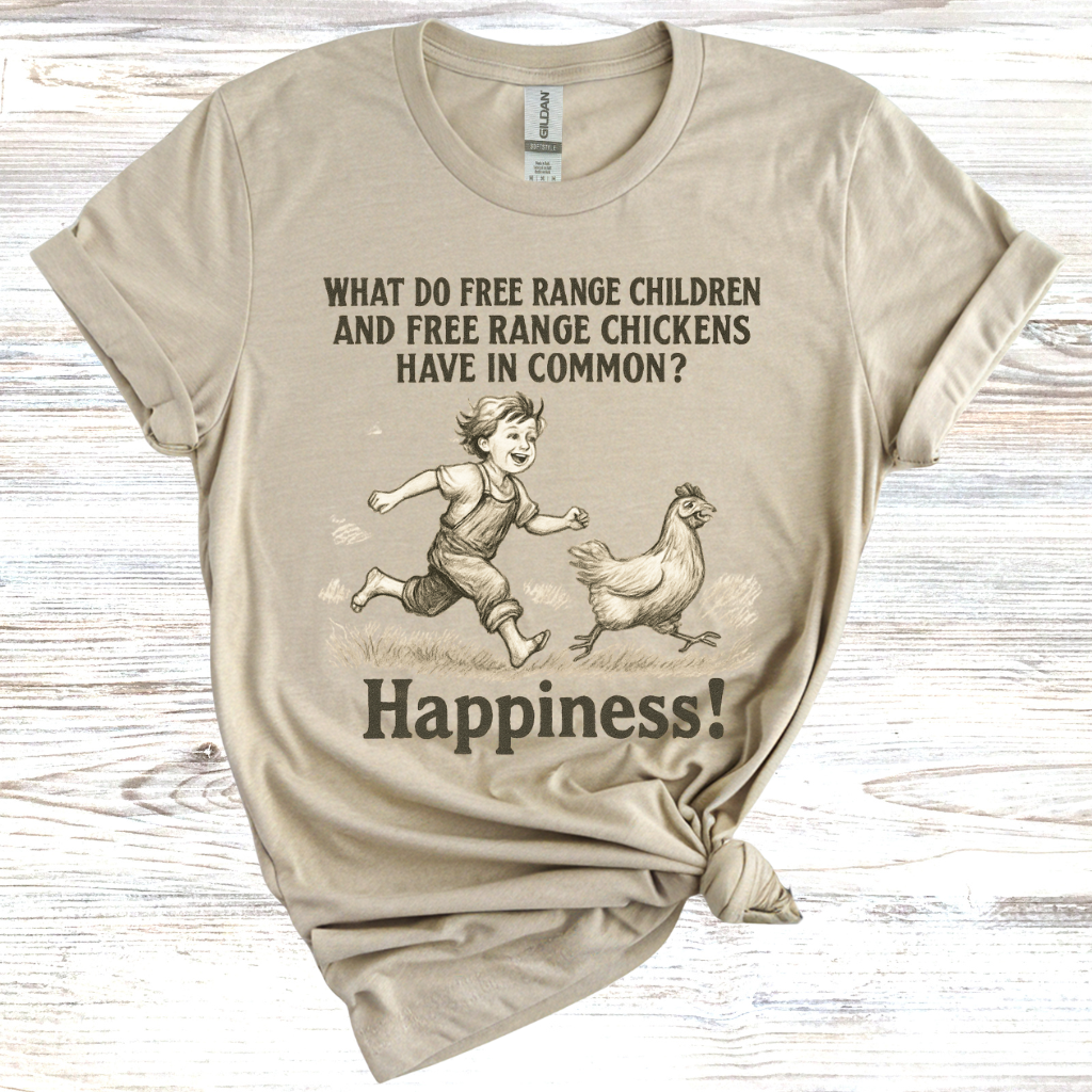 What do free range chicken and free range children have in common? Happiness. T-Shirt