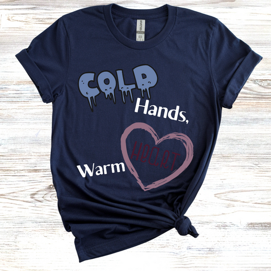 Cold Hands Warm Heart T-shirt