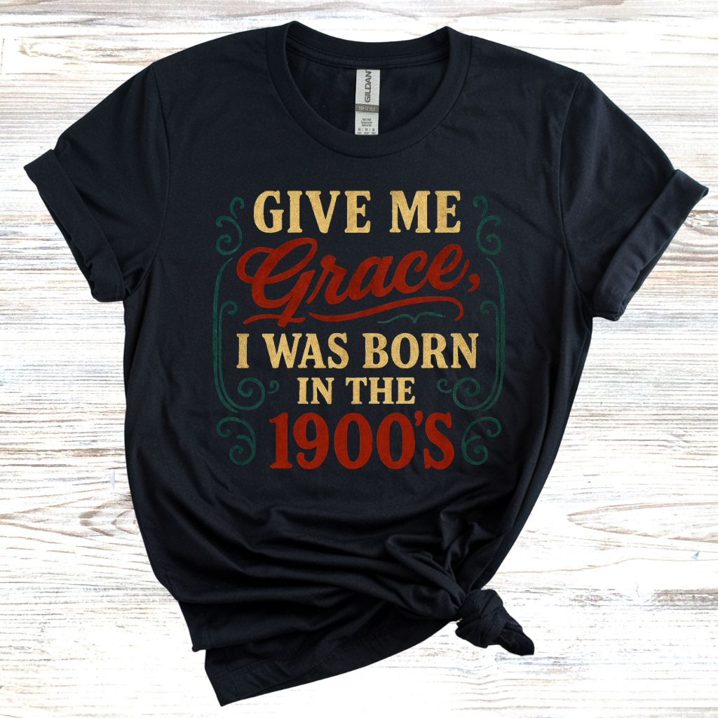 Give Me Grace I was Born in the 1900s T-Shirt