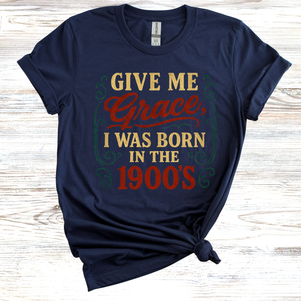 Give Me Grace I was Born in the 1900s T-Shirt