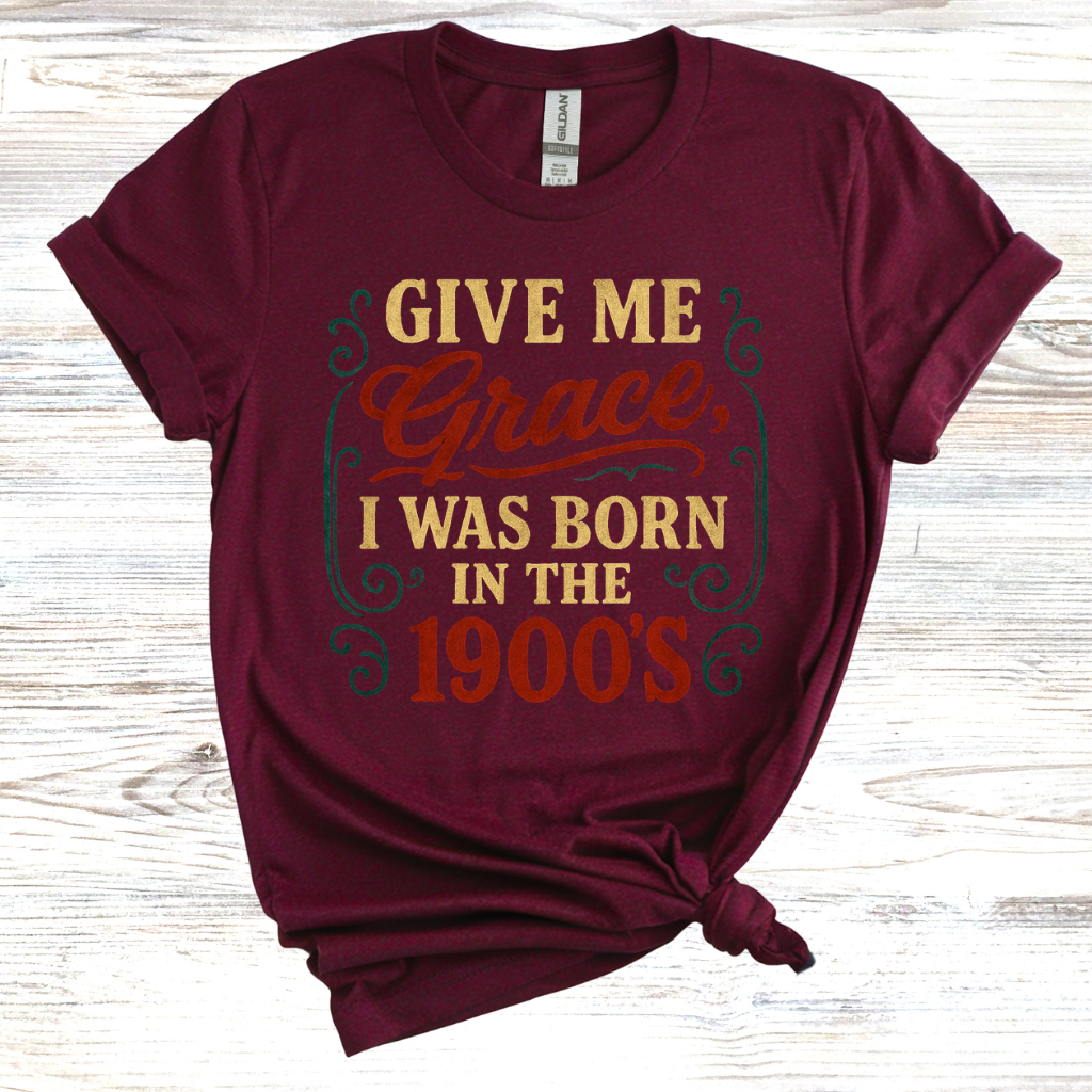 Give Me Grace I was Born in the 1900s T-Shirt