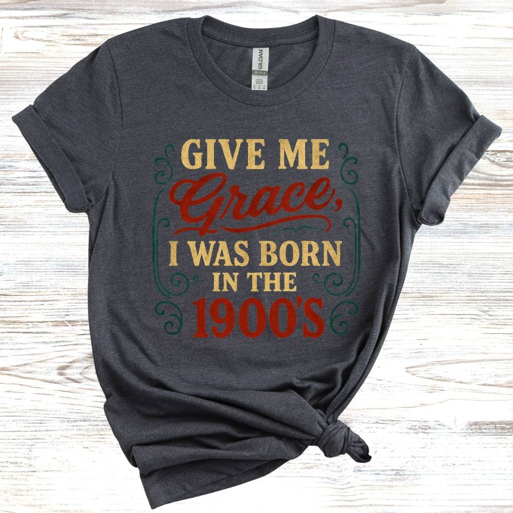 Give Me Grace I was Born in the 1900s T-Shirt