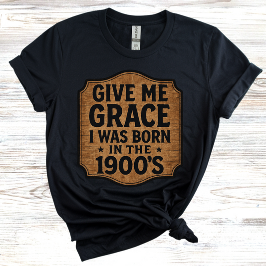 Give Me Grace I was Born in the 1900s T-Shirt