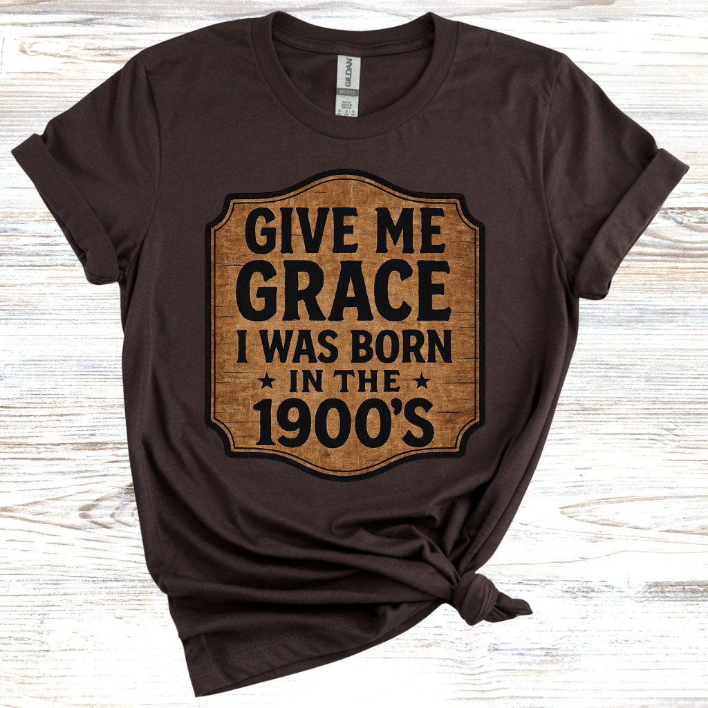 Give Me Grace I was Born in the 1900s T-Shirt